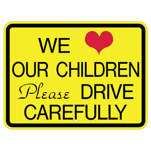 We Love Our Children Please Drive Carefully Sign